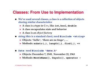 Classes: From Use to Implementation  Weve used several classes, a class is a collection of