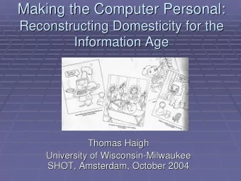 Making the Computer Personal:  Making the Computer Personal:  Reconstructing Domesticity for the