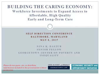 BUILDING THE CARING ECONOMY:  Workforce Investm ents to Expand Access to  Affordable, High Quality