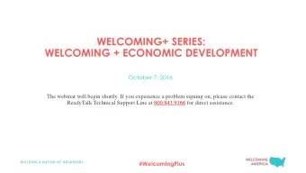 WELCOMING+ SERIES:  WELCOMING + ECONOMIC DEVELOPMENT  October 7, 2016  The webinar will begin