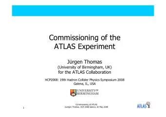 Commissioning of the  ATLAS Experiment J  rgen Thomas  (University of Birmingham, UK)  for the