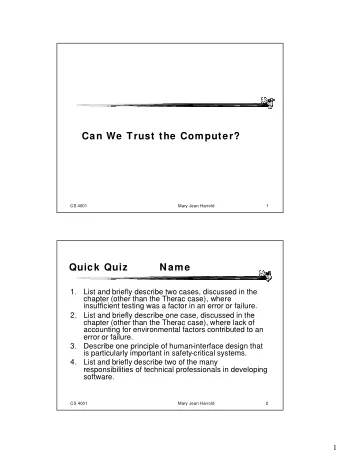 Can We Trust the Computer?  CS 4001  Mary Jean Harrold  1  Quick Quiz  Name  1.  List and briefly