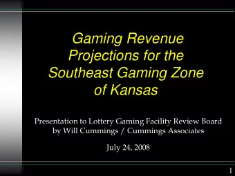 Gaming Revenue  Projections for the  Southeast Gaming Zone  of Kansas  Presentation to Lottery