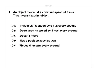 Moves 6 meters every second  E  Slide 2 / 57  2  A toy car moves 8 m in 4 s at the constant