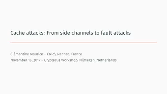 Cache attacks: From side channels to fault attacks  Clmentine Maurice  CNRS, Rennes, France