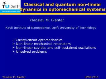 Classical and quantum non-linear  dynamics in optomechanical systems  Yaroslav M. Blanter  Kavli