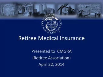 Retiree Medical Insurance  Presented to  CMGRA  (Retiree Association)  April 22, 2014  Agenda &amp;