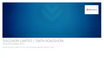 DISCOVERY LIMITED | DMTN ROADSHOW  23 &amp; 24 October 2017  DEON VILJOEN (GROUP CFO)  AND ANDREW