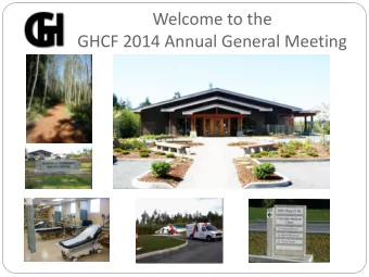 Welcome to the  GHCF 2014 Annual General Meeting  Gabriola Health Care Foundation  2014 Annual