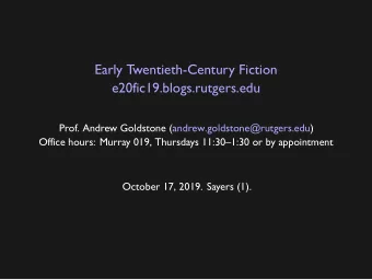 Early Twentieth-Century Fiction  e20fic19.blogs.rutgers.edu  Prof. Andrew Goldstone
