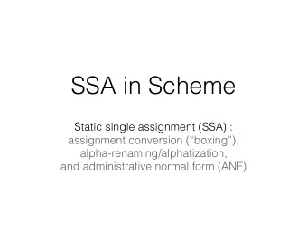 SSA in Scheme  Static single assignment (SSA) :  assignment conversion (boxing),