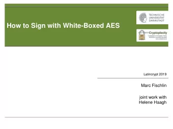How to Sign with White-Boxed AES  Latincrypt 2019  Marc Fischlin  joint work with  Helene Haagh