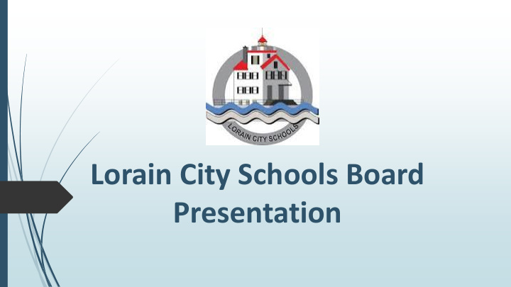 lorain city schools board presentation tonight s topics