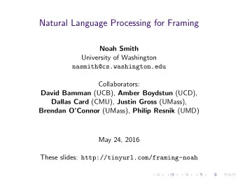 Natural Language Processing for Framing  Noah Smith  University of Washington