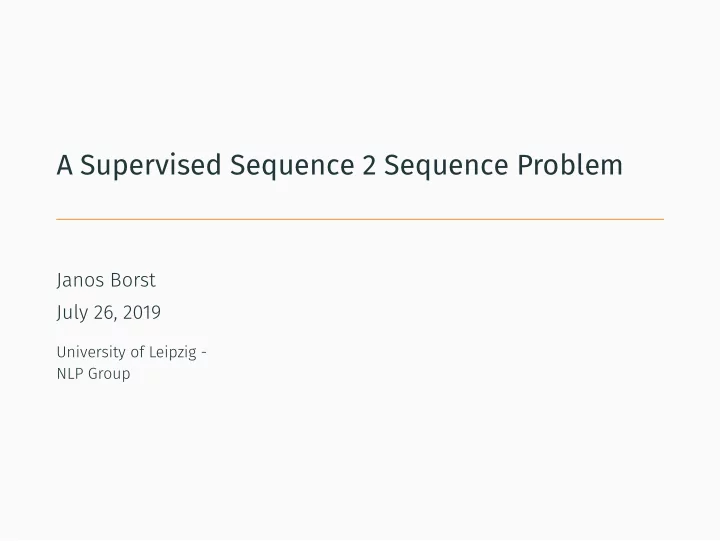 a supervised sequence 2 sequence problem