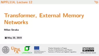 Transformer, External Memory  Networks  Milan Straka  May 20, 2019  Charles University in Prague