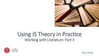 Using IS  IS Theory in Practice  Work  rking wit  ith Lit  iterature: Part  rt II  II  Terje A.