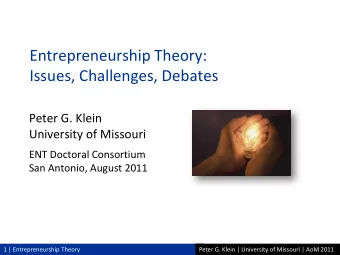 Issues, Challenges, Debates  Peter G. Klein  University of Missouri  ENT Doctoral Consortium  San