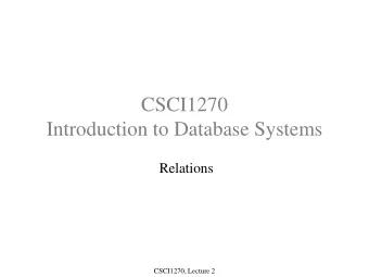 CSCI1270  Introduction to Database Systems  Relations  CSCI1270, Lecture 2  Relational Data Model