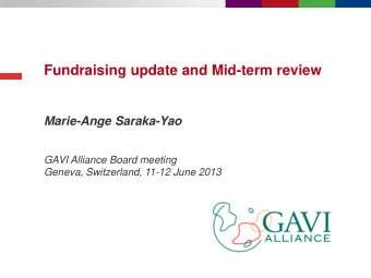 Fundraising update and Mid-term review  Marie-Ange Saraka-Yao  GAVI Alliance Board meeting  Geneva,