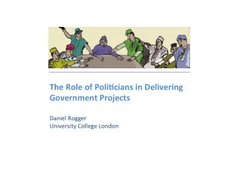 The  Role  of  Poli+cians  in  Delivering   Government  Projects  Daniel