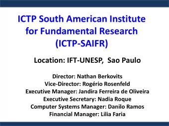 ICTP South American Institute  for Fundamental Research  (ICTP-SAIFR)  Location: IFT-UNESP,  Sao