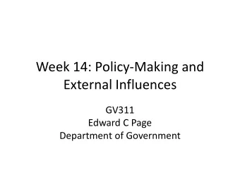 Week 14: Policy-Making and External Influences GV311 Edward C Page Department of Government A