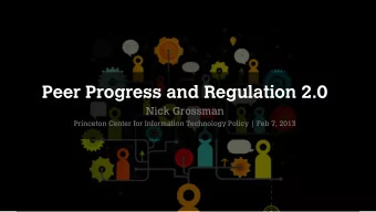 Peer Progress and Regulation 2.0  Nick Grossman  Princeton Center for Information Technology Policy