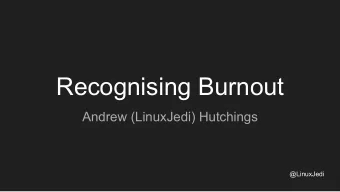 Recognising Burnout  Andrew (LinuxJedi) Hutchings  @LinuxJedi  Physical or mental collapse