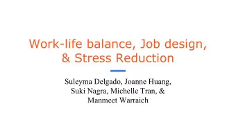 Work-life balance, Job design,  &amp; Stress Reduction  Suleyma Delgado, Joanne Huang,  Suki Nagra,