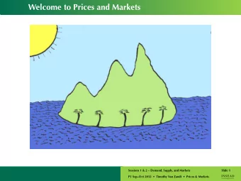 Welcome to Prices and Markets  Sessions 1 &amp; 2  Demand, Supply, and Markets  Slide 1  P1