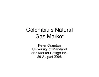 Colombias Natural  Gas Market  Peter Cramton  University of Maryland  and Market Design Inc.  29