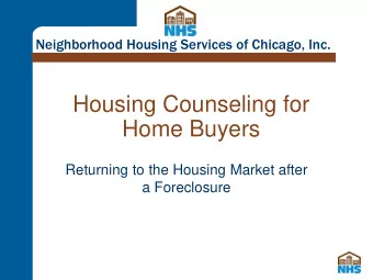 Home Buyers  Returning to the Housing Market after  a Foreclosure  Who is NHS of Chicago  Our