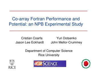 Co-array Fortran Performance and  Potential: an NPB Experimental Study  Cristian Coarfa  Yuri