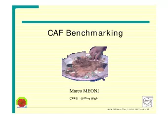 CAF Benchmarking  CAF Benchmarking  Marco MEONI  CERN - Offline Week  C  N  O  e Wee  Alice Offline