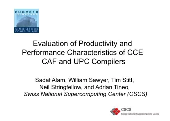 Evaluation of Productivity and  Performance Characteristics of CCE  CAF and UPC Compilers  Sadaf