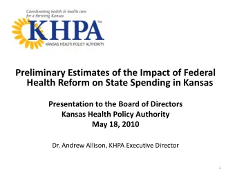 Health Reform on State Spending in Kansas  Presentation to the Board of Directors  Kansas Health