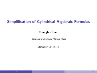 Simplification of Cylindrical Algebraic Formulas  Changbo Chen  Joint work with Marc Moreno Maza