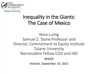 The Case of Mexico  Nora Lustig  Samuel Z. Stone Professor and  Director, Commitment to Equity