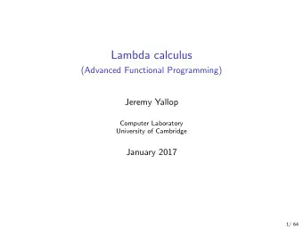 Lambda calculus  (Advanced Functional Programming)  Jeremy Yallop  Computer Laboratory  University