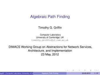 Algebraic Path Finding  Timothy G. Griffin  Computer Laboratory  University of Cambridge, UK