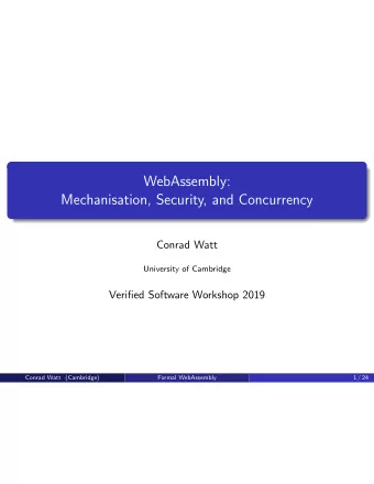 WebAssembly:  Mechanisation, Security, and Concurrency  Conrad Watt  University of Cambridge