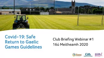 Return to Gaelic  16 Meitheamh 2020  Games Guidelines  Presenters  1. Shay Bannon - Chairperson,