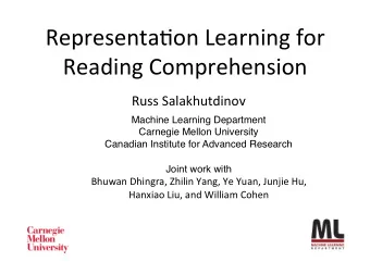 Representa)on Learning for  Reading Comprehension  Russ Salakhutdinov  Machine Learning Department