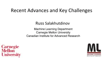 Recent Advances and Key Challenges Russ Salakhutdinov  Machine Learning Department  Carnegie Mellon