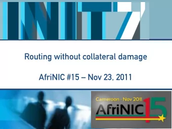 Routing without collateral damage  AfriNIC #15  Nov 23, 2011  Your Speaker Today....  Fredy