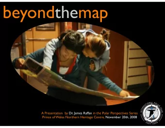beyondthemap  A Presentation  by Dr. James Raffan in the Polar Perspectives Series  Prince of Wales