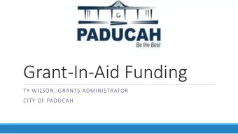 Grant-In-Aid Funding  TY WILSON, GRANTS ADMINISTRATOR  CITY OF PADUCAH  Policy &amp; Guidelines