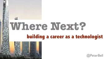 Where Next?  building a career as a technologist  @PeterBell  What do you want?  How do you get it?
