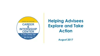 Helping Advisees  GWEN M.  GREENE  CAREER  Explore and Take  &amp;  INTERNSHIP  Action  CENTER  4